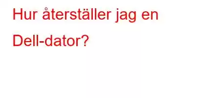 Hur återställer jag en Dell-dator