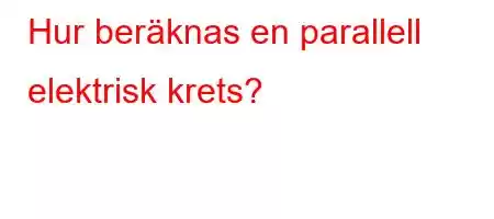 Hur beräknas en parallell elektrisk krets?