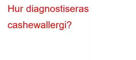 Hur diagnostiseras cashewallergi