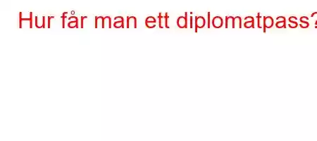 Hur får man ett diplomatpass