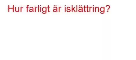 Hur farligt är isklättring?