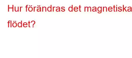 Hur förändras det magnetiska flödet