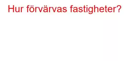 Hur förvärvas fastigheter?