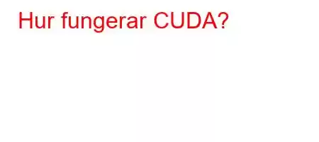 Hur fungerar CUDA