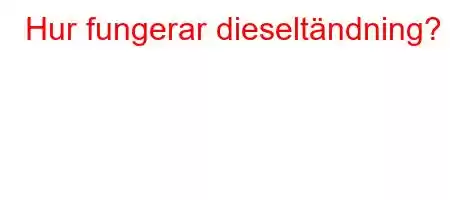 Hur fungerar dieseltändning?