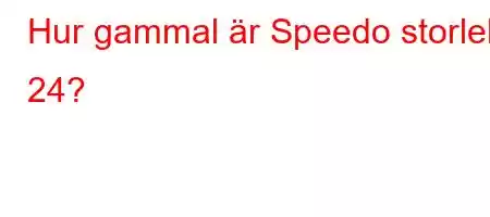 Hur gammal är Speedo storlek 24