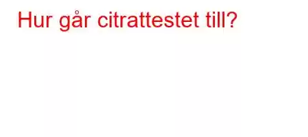 Hur går citrattestet till