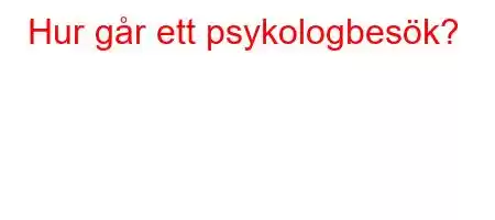 Hur går ett psykologbesök?