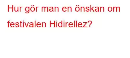 Hur gör man en önskan om festivalen Hidirellez?