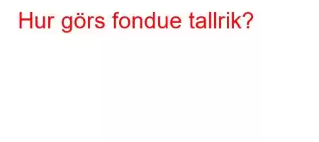 Hur görs fondue tallrik?