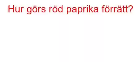 Hur görs röd paprika förrätt