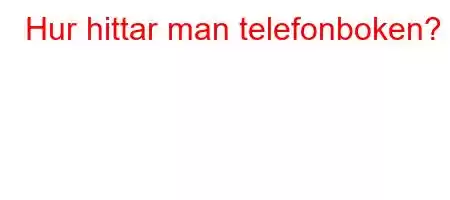 Hur hittar man telefonboken?