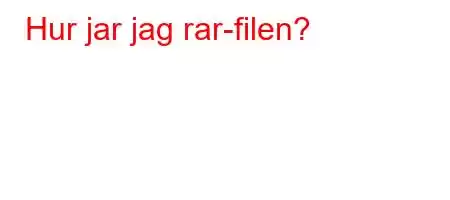 Hur jar jag rar-filen?