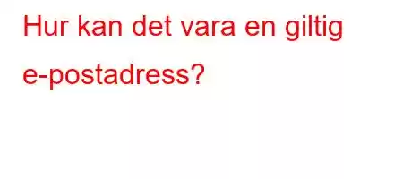 Hur kan det vara en giltig e-postadress?