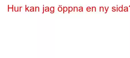 Hur kan jag öppna en ny sida