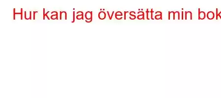 Hur kan jag översätta min bok?