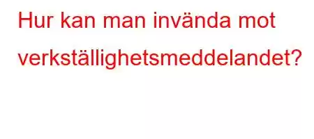 Hur kan man invända mot verkställighetsmeddelandet?