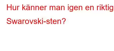 Hur känner man igen en riktig Swarovski-sten?