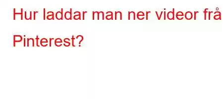 Hur laddar man ner videor från Pinterest