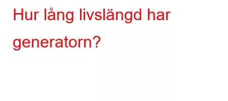 Hur lång livslängd har generatorn