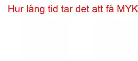 Hur lång tid tar det att få MYK?