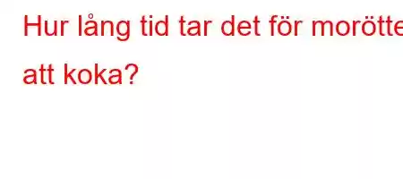 Hur lång tid tar det för morötter att koka?