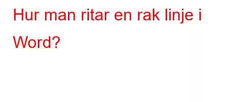 Hur man ritar en rak linje i Word?