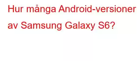 Hur många Android-versioner av Samsung Galaxy S6?