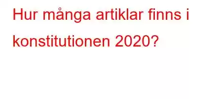 Hur många artiklar finns i konstitutionen 2020