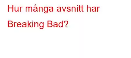 Hur många avsnitt har Breaking Bad