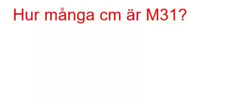 Hur många cm är M31?