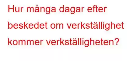 Hur många dagar efter beskedet om verkställighet kommer verkställigheten?