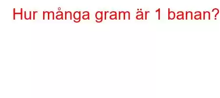 Hur många gram är 1 banan?