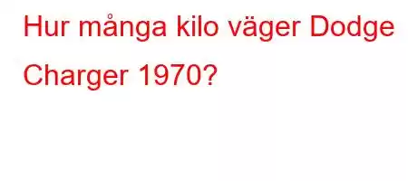 Hur många kilo väger Dodge Charger 1970