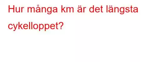 Hur många km är det längsta cykelloppet?