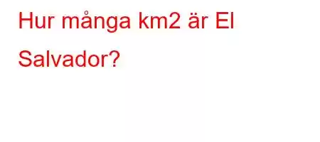 Hur många km2 är El Salvador?