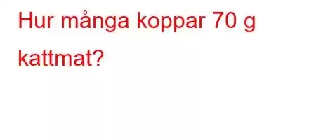 Hur många koppar 70 g kattmat?