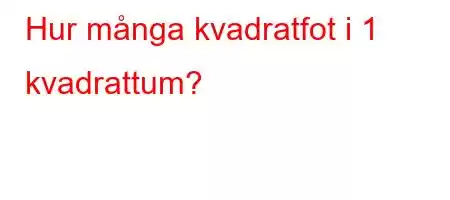 Hur många kvadratfot i 1 kvadrattum?