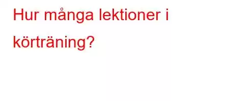 Hur många lektioner i körträning