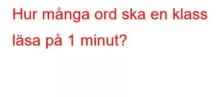 Hur många ord ska en klass läsa på 1 minut?