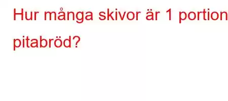 Hur många skivor är 1 portion pitabröd