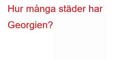 Hur många städer har Georgien?