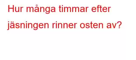 Hur många timmar efter jäsningen rinner osten av