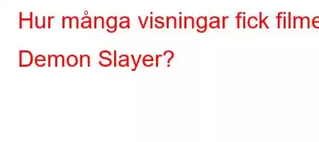 Hur många visningar fick filmen Demon Slayer?