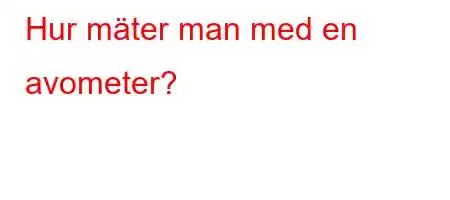 Hur mäter man med en avometer?