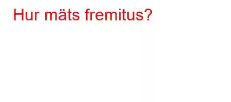 Hur mäts fremitus?