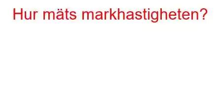 Hur mäts markhastigheten?