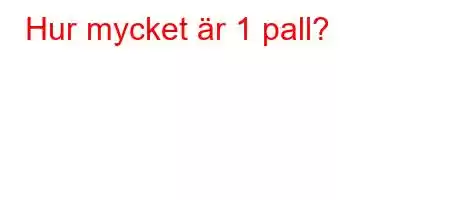 Hur mycket är 1 pall?