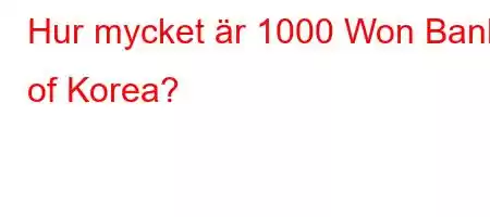 Hur mycket är 1000 Won Bank of Korea?