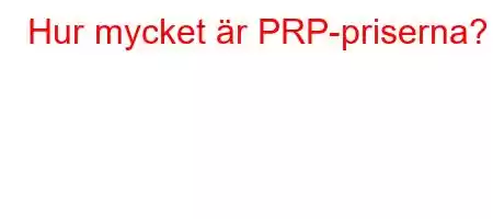 Hur mycket är PRP-priserna?